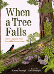 Alternative view 1 of When a Tree Falls: Nurse Logs and Their Incredible Forest Power
