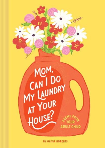 Mom, Can I Do My Laundry at Your House?: Poems from Adult Child