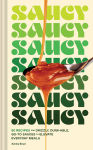 Alternative view 1 of Saucy: 50 Recipes for Drizzly, Dunk-able, Go-To Sauces to Elevate Everyday Meals