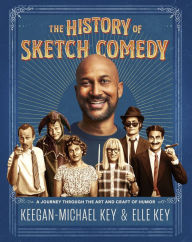 Title: The History of Sketch Comedy: A Journey through the Art and Craft of Humor, Author: Keegan-Michael Key