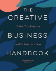 Title: The Creative Business Handbook: Follow Your Passions and Be Your Own Boss, Author: Alicia Puig