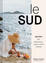 Download free epub ebooks from google Le Sud: Recipes from Provence-Alpes-Cote d'Azur (English literature) 9781797219530 by Rebekah Peppler, Joann Pai
