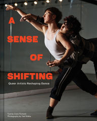 Top ebooks downloaded A Sense of Shifting: Queer Artists Reshaping Dance