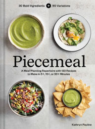 Online ebook pdf free download Piecemeal: A Meal-Planning Repertoire with 120 Recipes to Make in 5+, 15+, or 30+ Minutes-30 Bold Ingredients and 90 Variations MOBI 9781797219868 by Kathryn Pauline