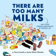 Books online free download There Are Too Many Milks: And Other Common Annoyances of Modern Life (English literature) 9781797219875 CHM PDF by Tara Lawall, Anne Marie Wonder, Tara Lawall, Anne Marie Wonder