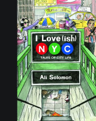 Title: I Love(ish) New York City: Tales of City Life, Author: Ali Solomon