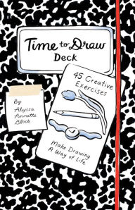 Title: Time to Draw Deck: 45 Creative Exercises, Author: Alyssa Annette Block