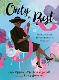 Title: Only the Best: The Exceptional Life and Fashion of Ann Lowe, Author: Kate Messner