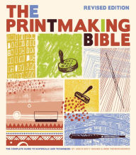 Title: Printmaking Bible, Revised Edition: The Complete Guide to Materials and Techniques, Author: Ann d'Arcy Hughes