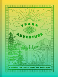 Title: Spark Adventure Journal: A Journal for Trailblazers and Wanderers