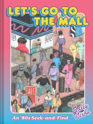 Title: Let's Go to the Mall: An '80s Seek-and-Find, Author: Sally Nixon