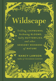 Book downloads for ipad 2 Wildscape: Trilling Chipmunks, Beckoning Blooms, Salty Butterflies, and other Sensory Wonders of Nature 9781797222479 English version by Nancy Lawson, Nancy Lawson 