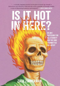 Title: Is It Hot in Here (Or Am I Suffering for All Eternity for the Sins I Committed on Earth)?, Author: Zach Zimmerman