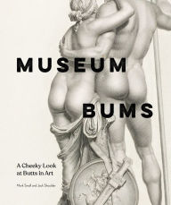 Title: Museum Bums: A Cheeky Look at Butts in Art, Author: Mark Small