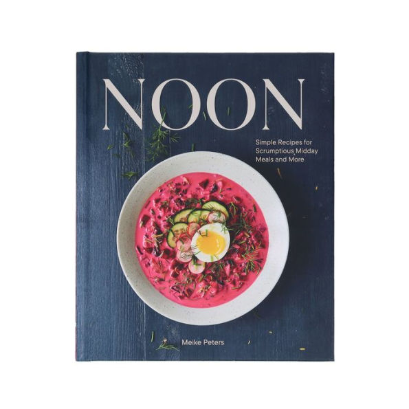 Noon: Simple Recipes for Scrumptious Midday Meals and More