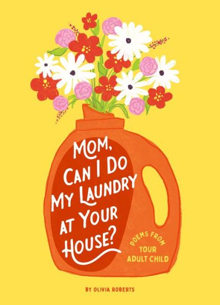 Mom, Can I Do My Laundry at Your House?: Poems from Your Adult Child