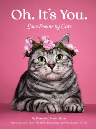 Title: Oh. It's You.: Love Poems by Cats, Author: Francesco Marciuliano