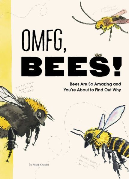 OMFG, BEES!: Bees Are So Amazing and You're About to Find Out Why