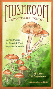 Title: Mushroom Spotter's Deck: A Field Guide to Fungi & Their Age-Old Wisdom, Author: Megan Lynn Kott
