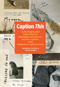 Free books ebooks download Caption This: A Photographic Collection of Amusing Comments, Snarky Asides, and Romantic Admissions PDF DJVU