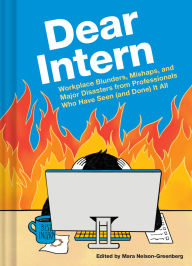 Download ebooks pdf Dear Intern: Workplace Blunders, Mishaps, and Major Disasters from Professionals Who Have Seen (and Done) It All in English 9781797223452