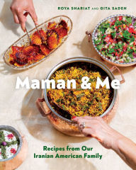 Title: Maman and Me: Recipes from Our Iranian American Family, Author: Roya Shariat