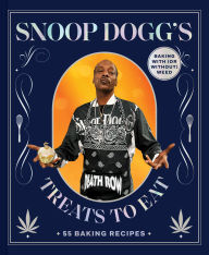 Title: Snoop Dogg's Treats to Eat: 55 Recipes for Baking With (or Without) Weed, Author: Snoop Dogg