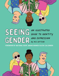 Title: Seeing Gender: An Illustrated Guide to Identity and Expression, Author: Iris Gottlieb