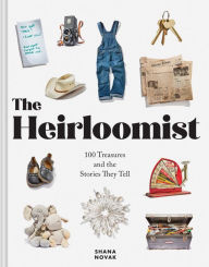Download free ebooks online android The Heirloomist: 100 Treasures and the Stories They Tell by Shana Novak 9781797224404