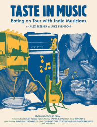 Title: Taste in Music: Eating on Tour with Indie Musicians, Author: Luke Pyenson