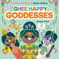 Title: Ghee Happy Goddesses: A Little Board Book of Hindu Deities, Author: Sanjay Patel