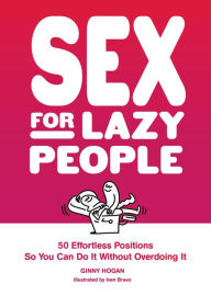 Downloading free audiobooks to ipod Sex for Lazy People: 50 Effortless Positions So You Can Do It Without Overdoing It by Ginny Hogan (English literature) MOBI CHM FB2 9781797225012