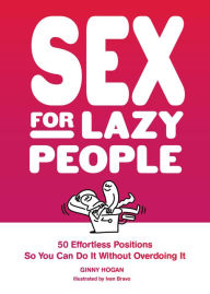 Top downloaded audio books Sex for Lazy People: 50 Effortless Positions So You Can Do It Without Overdoing It by Ginny Hogan