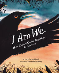 Title: I Am We: How Crows Come Together to Survive, Author: Leslie Barnard Booth