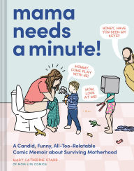 English audio books download Mama Needs a Minute!: A Candid, Funny, All-Too-Relatable Comic Memoir about Surviving Motherhood by Mary Catherine Starr (English Edition) 9781797226866
