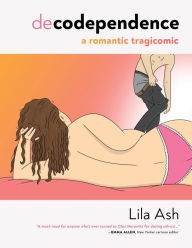 Title: Decodependence: A Romantic Tragicomic, Author: Lila Ash