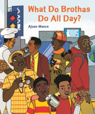 Title: What Do Brothas Do All Day?, Author: Ajuan Mance