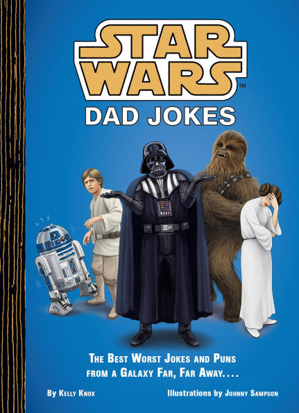 Star Wars: Dad Jokes: The Best Worst Jokes and Puns from a Galaxy Far, Far Away . . . .