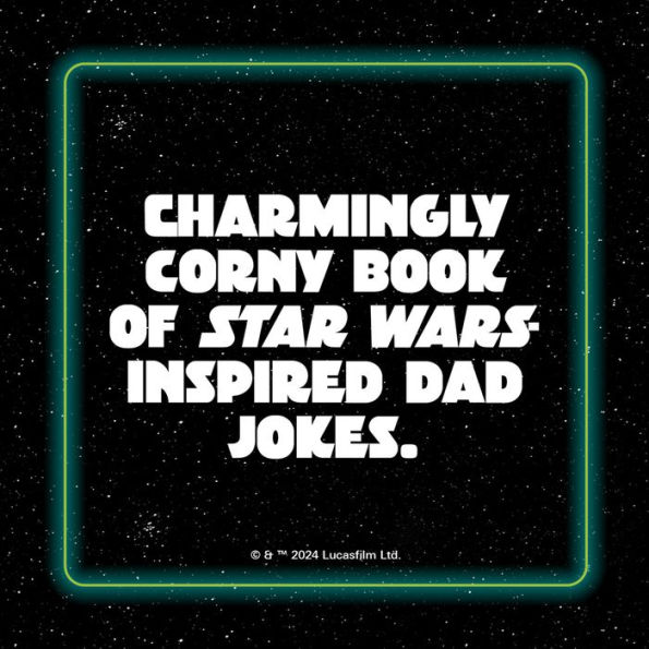 Star Wars Dad Jokes: The Best Worst Jokes and Puns from a Galaxy Far, Far Away . . . .