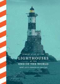 Title: A Brief Atlas of the Lighthouses at the End of the World, Author: Jose Luis Gonzalez Macias