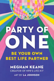 Title: Party of One: Be Your Own Best Life Partner, Author: Meghan Keane