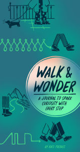 Title: Walk & Wonder: A Journal to Spark Curiosity with Every Step, Author: Kate Pocrass