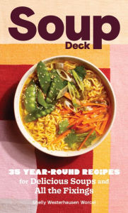 Title: Soup Deck: 35 Year-Round Recipes for Delicious Soups and All the Fixings, Author: Shelly Westerhausen Worcel
