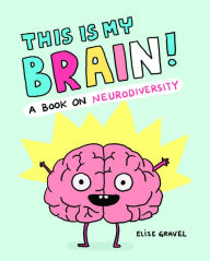 Title: This Is My Brain!: A Book on Neurodiversity, Author: Elise Gravel