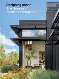 French audio book download free Designing Aspen: The Houses of Rowland+Broughton by John Rowland, Sarah Broughton, Tom Kundig in English 9781797228723 PDB ePub CHM