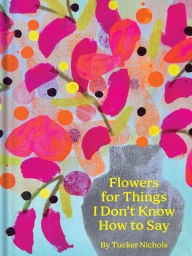 Ebook downloads free android Flowers for Things I Don't Know How to Say in English ePub iBook RTF 9781797228945 by Tucker Nichols