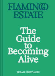 Ebook epub file free download Flamingo Estate: The Guide to Becoming Alive RTF CHM MOBI by Richard Christiansen English version 9781797229171