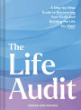 The Life Audit: A Step-by-Step Guide to Discovering Your Goals and Building the Life You Want