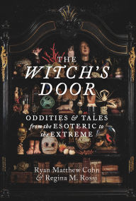 The Witch's Door: Oddities and Tales from the Esoteric to the Extreme