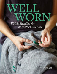 Title: Well Worn: Visible Mending for the Clothes You Love, Author: Skye Pennant